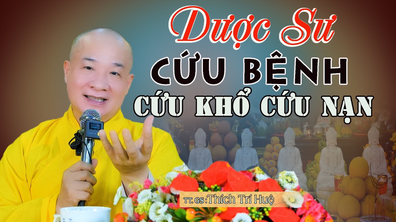 Dược Sư Cứu Bệnh Thế GIan Hóa GIải Tai Ách - Dứt khoát phải biết. Thầy Thích Trí Huệ