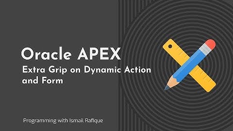 4.2 - Oracle APEX | Extra Grip on Dynamic Action & Form - Urdu/Hindi