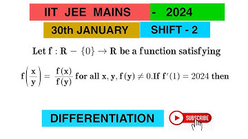 #IITJEE,Let f:R-{0}-R be a function satisfying f(x/y) =f(x)/f(y) for all x,y f(y)=0. If f’(1)=2024