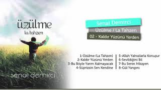 Senai Demirci - Kaldır Yüzünü Yerden