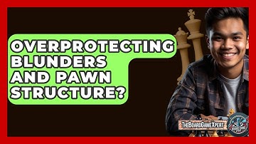 Overprotecting Blunders And Pawn Structure? - The Board Game Xpert