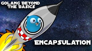 Encapsulation - Golang Beyond the Basics