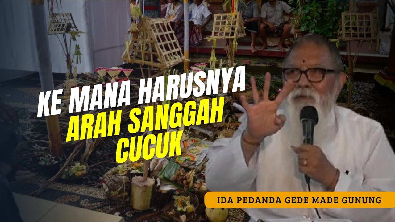 KE MANA HARUSNYA ARAH SANGGAH CUCUK