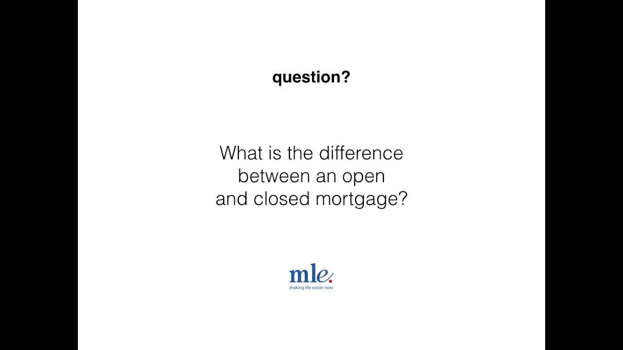 What is the difference between an open and closed mortgage?