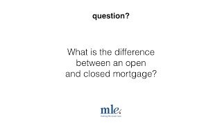 What is the difference between an open and closed mortgage?