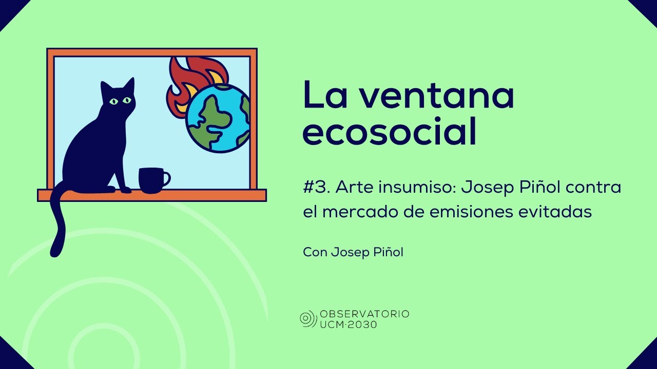 3. La ventana ecosocial | Arte insumiso: Josep Piñol contra el mercado de emisiones evitadas