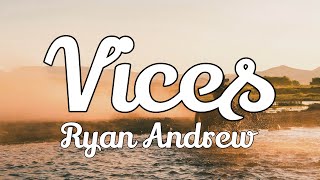 Vices - Ryan Andrew (Lyrics)