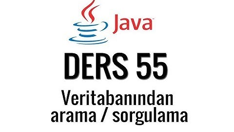 JAVA - 55 - Veritabanında arama ve sorgulama