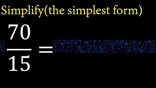 Simplify 70/15 and reduce to the simplest form