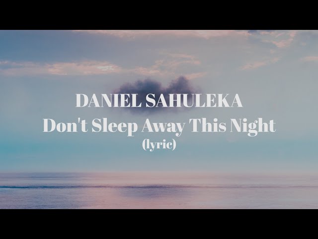 Daniel Sahuleka - Don't Sleep Away This Night (Lyric) class=