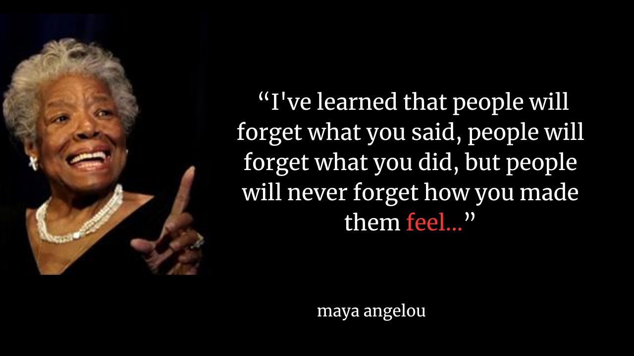 Maya Angelou: How You Made Them Feel...