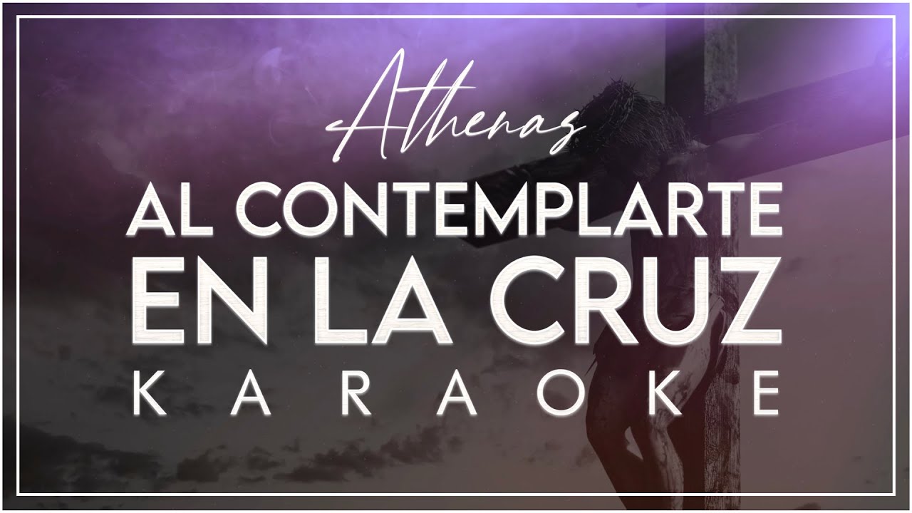 Al contemplarte en la Cruz [KARAOKE] Athenas Música Católica YouTube