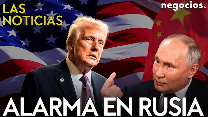 LAS NOTICIAS: Trump desata las alarmas en Rusia, caos total en EEUU y China sorprende con su arma