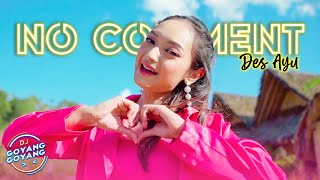 DES AYU - NO COMMENT DJ GOYANG GOYANG