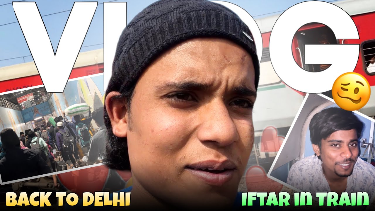 Back to Delhi After a Few Days😍Iftar in Train😳