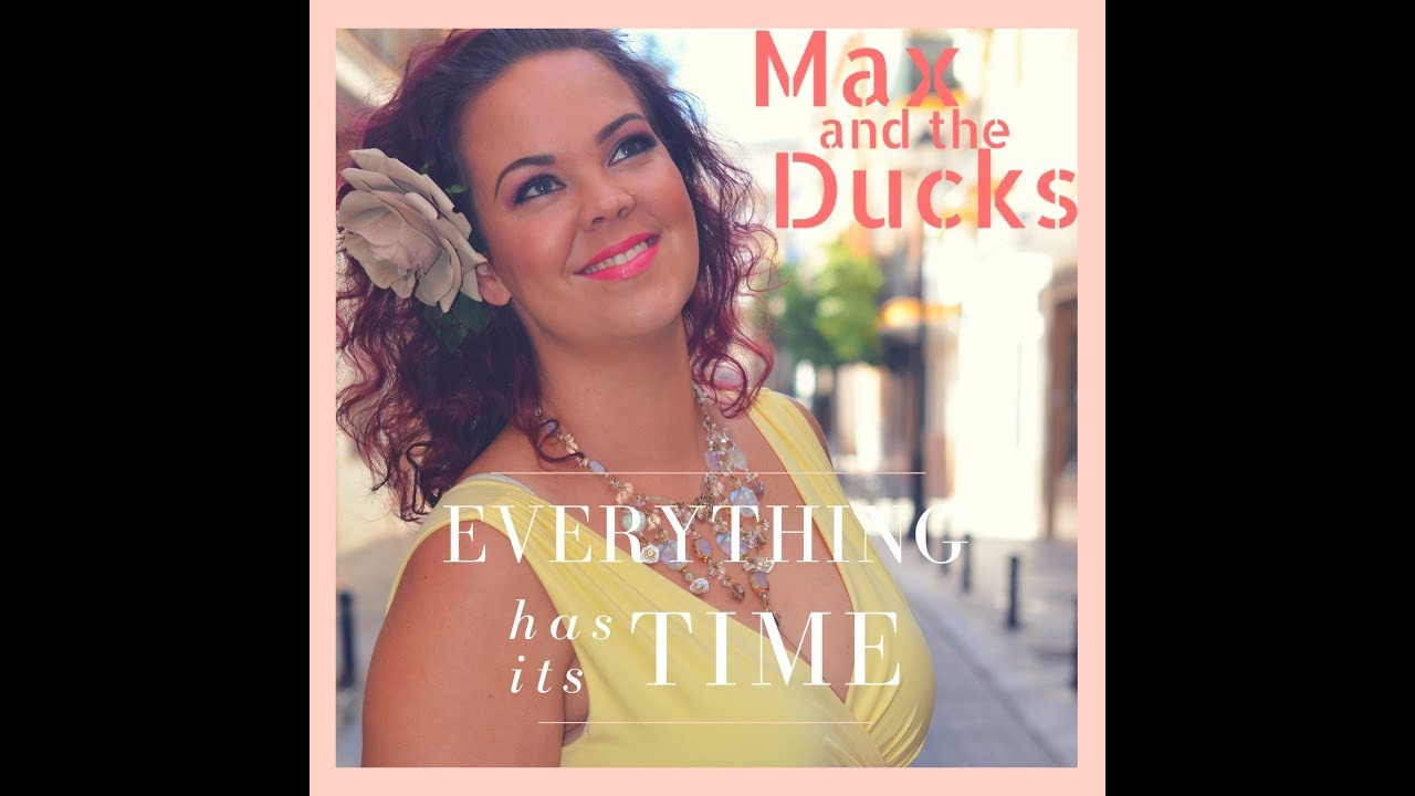 Watch Everything Has Its Time - Max and the Ducks feat Erja (MATD) Official video on YouTube Watch Everything Has Its Time - Max and the Ducks feat Erja (MATD) Official video on YouTube