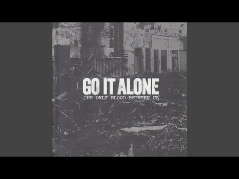 Go It Alone — The Only Blood Between Us