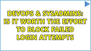 DevOps & SysAdmins: Is it worth the effort to block failed login attempts (5 Solutions!!)