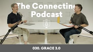 030. What Even Is Grace? (Part 3) | The Connecting Podcast