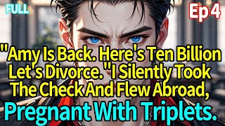 Ep4|Amy Is Back. Here's Ten Billion—Let's Divorce.I Silently Took The Check ,Left With Triplets.