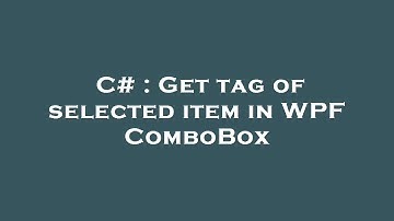 C# : Get tag of selected item in WPF ComboBox