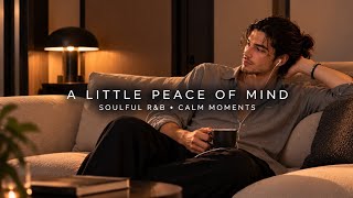 A LITTLE PEACE OF MIND 🤎 | Soulful R&B & Calm Moments for Relaxing, Reading
