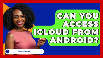 Can You Access iCloud From Android? - Be App Savvy