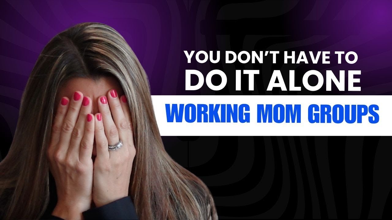 You Don’t Have to Do It Alone: Why Working Mom Groups Matter