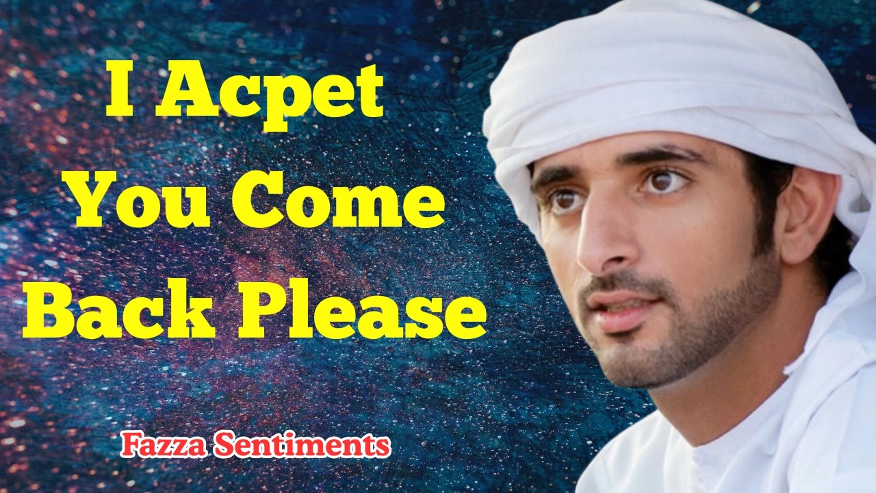 I Acpet You Come Back Please | Sheikh Hamdan Fazza | Prince of Dubai | Fazza Poems