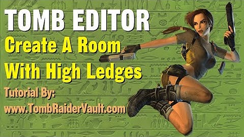 Tomb Editor Tutorial - Create High Ledges In A Room