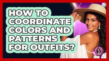 How To Coordinate Colors And Patterns For Outfits?