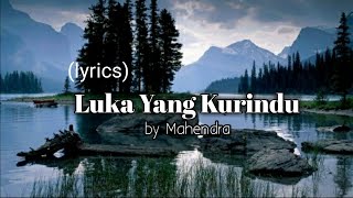 Mahendra - Luka yang kurindu || (lyrics)