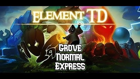 Element TD Lite | Map Grove | Diff : Normal | Express