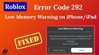 Roblox Error Code 292 Low Memory Warning on iPhone/iPad – Full Fix Guide