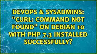 DevOps & SysAdmins: "curl: command not found" on Debian 10 with PHP 7.3 installed successfully? Details
