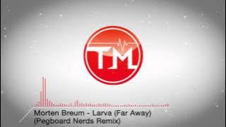Morten Breum - Larva (Far Away) (Pegboard Nerds Remix)
