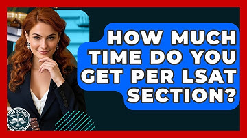 How Much Time Do You Get Per LSAT Section? - Law School Prep Hub