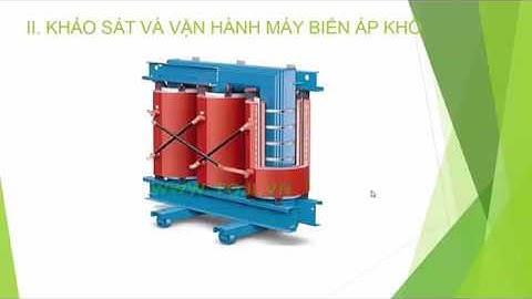 Báo cáo thực tập cung cấp điện nhóm 4 ( Tủ trung thế + Máy biến áp khô)