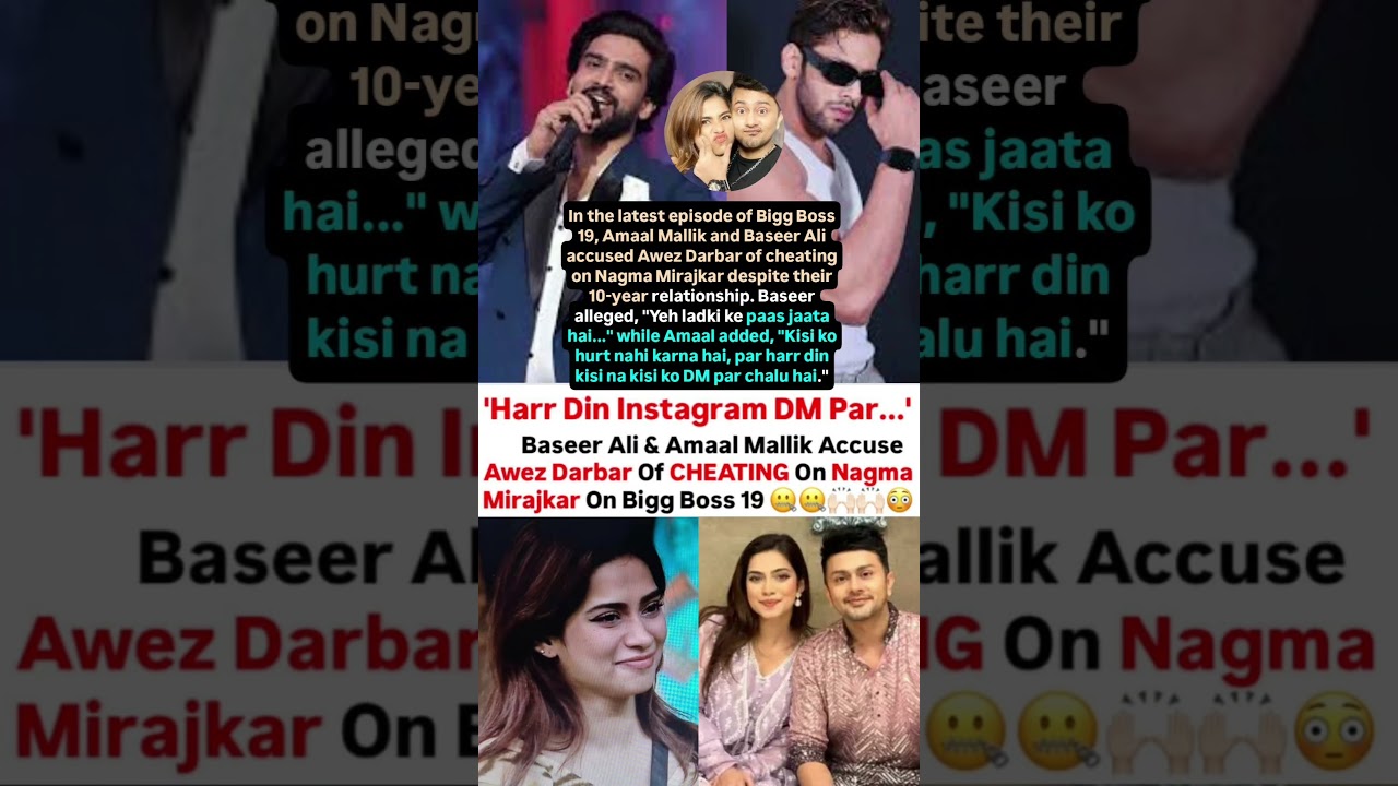 Baseer & Amaal Malik accuse Awez of cheating on Nagma on Bigg Boss 19 