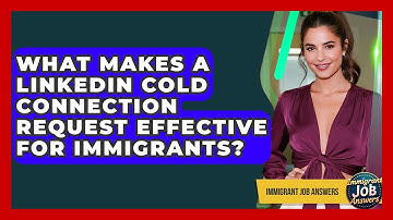 What Makes A LinkedIn Cold Connection Request Effective For Immigrants? - Immigrant Job Answers