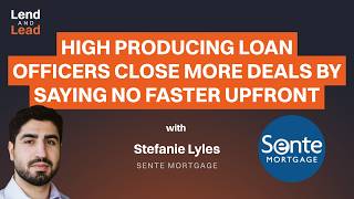 SE01 E42 High Producing Loan Officers Close More Deals By Saying No Faster Upfront | Stefanie Lyles