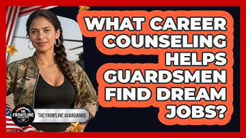 What Career Counseling Helps Guardsmen Find Dream Jobs? - The Frontline Guardians