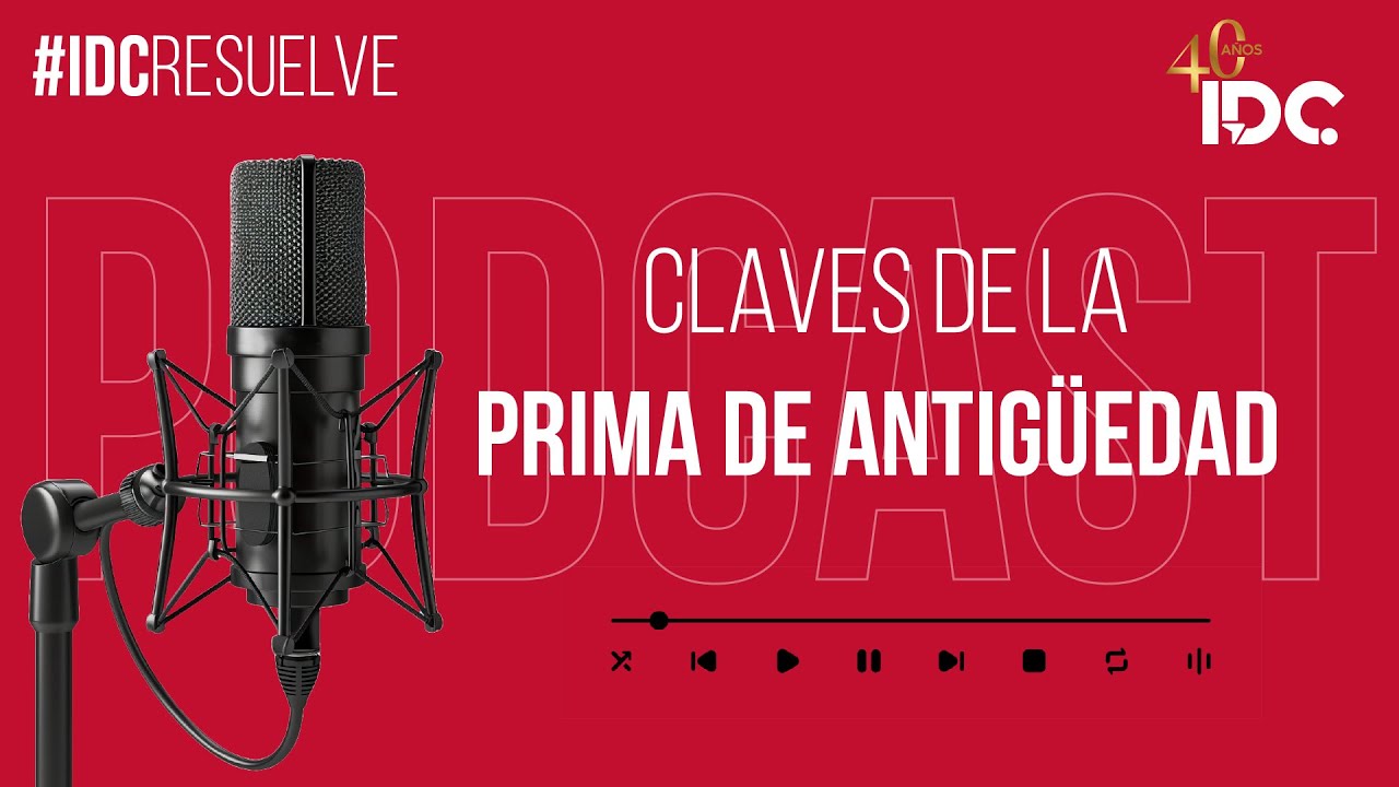 IDC Resuelve: Claves de la prima de antigüedad