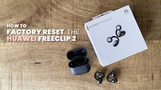 How to Factory Reset the Huawei FreeClip 2 (and FreeClip 1)