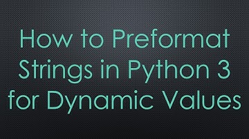 How to Preformat Strings in Python 3 for Dynamic Values