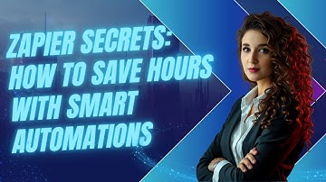 Zapier Secrets: How to Save Hours with Smart Automations