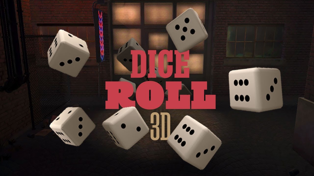 Roll the dice. To Roll the dice.