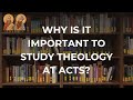 Why should you study theology at acts