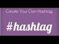 Create your own hashtag