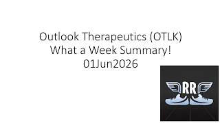 Outlook Therapeutics OTLK What a Week Summary! 01Jun2026